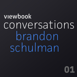 Viewbook Conversations 01: Brandon Schulman